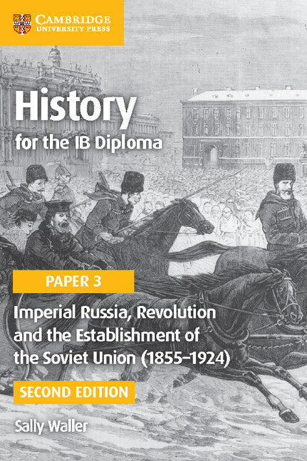 History for the IB Diploma Paper 3: Imperial Russia, Revolution and the Establishment of the Soviet Union (1855–1924)